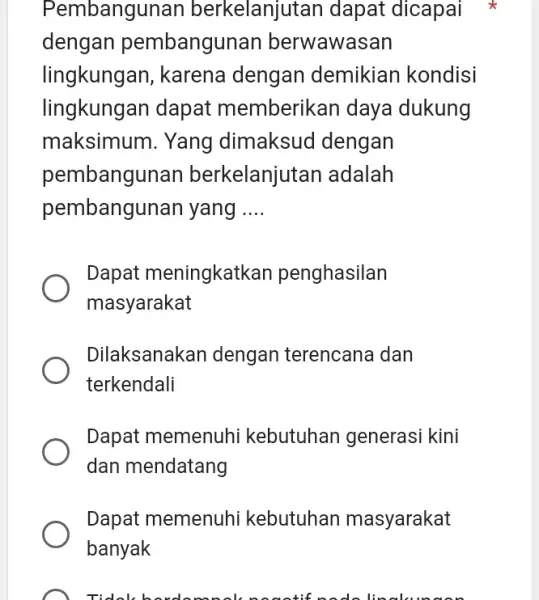 Pembangunan berkelanjutan dapat dicapai dengan pembangun an berwawasan lingkunga In, karena dengan demikian kondisi lingkungan dapat memberikan daya dukung maksimum. Yang dimaksud dengan pembangunan