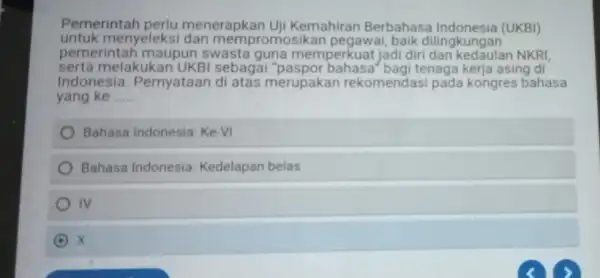 Pemerintah perlu menerapkan Uji Kemahiran Berbahasa (UKBI) untuk menyeleksi dan mempromo baik dilingkungan pemerintah maupun swasta guna memperkuat jadi diri NKRI, serta melakukan UKBI