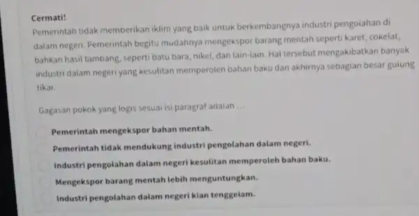 Pemerintah tidak memberikan iklim yang baik untuk berkembangnya industri pengoiahan di dalam negeri. Pemerintah begitu mudahnya mengekspor barang mentah seperti karet cokelat, bahkan hasil