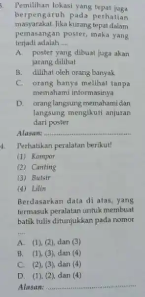 Pemilihan lokasi yang tepat juga masyarakat.Jika kurang tepat dalam berpengaruh pada perhatian pemasangan poster, maka yang terjadi adalah __ A. poster yang dibuat juga