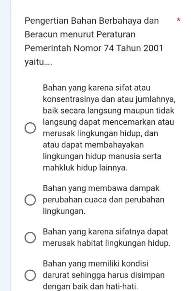 Pengertian Bahan Berbahaya dan Beracun menurut Peraturan Pemerintar Nomor 74 Tahun 2001 yaitu __ Bahan yang karena sifat atau konsentrasinya I dan atau jumlahnya