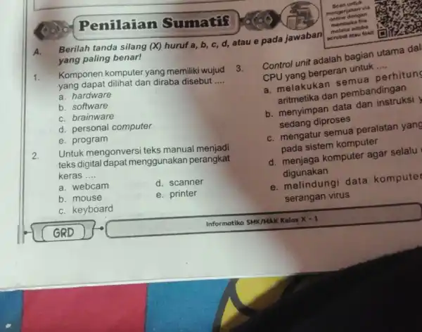 Penilaian Sumati? A. yang paling benar! 1. Komponen komputer yang memiliki wujud 3. yang dapat dilihat dan diraba disebut __ a. hardware b. software