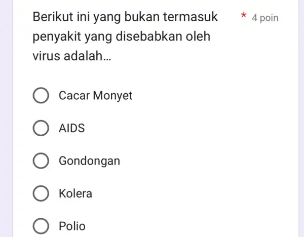 penyakit yang disebabka n oleh virus adalah __ Cacar Monyet AIDS Gondongan Kolera Polio Berikut ini yang bukan termasuk 4 poin