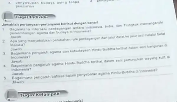 a penyu supan budaya asing tanpa perubahan Individu Jawablah pertanyaan-pertanyaan berikut dengan benarl Bagaimana interaksi perdagangar antara Indonesia, India, dan Tiongkok memengaruhi perkembangan agama