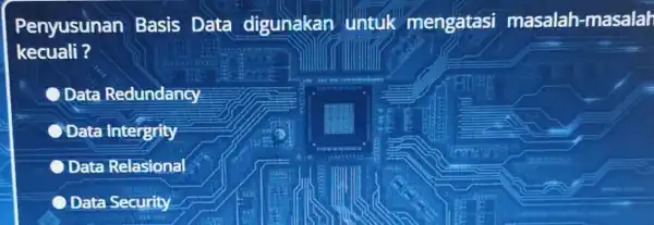 Penyusunan Basis Data digunakan untuk mengatasi masalah-masalah kecuali? Data Redundancy Data Intergrity C Data Relasional Data Security