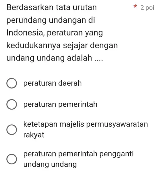 peraturan pemerintah pengganti undang undang Berdasarkan tata urutan perundang undangan di Indonesia , peraturan I yang kedudukannya sejajar dengan undang undang adalah __ peraturan