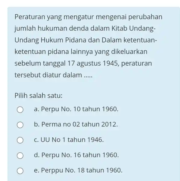 Peraturan yang mengatur mengenai perubahan jumlah hukuman denda dalam Kitab Undang- Undang Hukum Pidana dan Dalam ketentuan- ketentuan pidana lainnya yang dikeluarkan sebelum tanggal