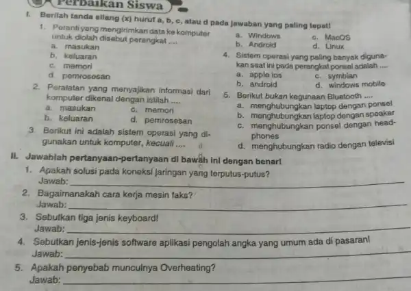 Perbaikan Siswa I. Berlah tanda silang (x)huruf a, b, c atau d pada jawaban yang paling tepat! 1. Perantiyang mengirimkan data ke komputer untuk