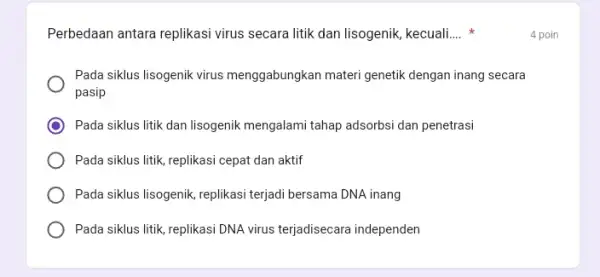 Perbedaan antara replikasi virus secara litik dan lisogenik, kecuali __ Pada siklus lisogenik virus menggabungkan materi genetik dengan inang secara pasip Pada siklus litik