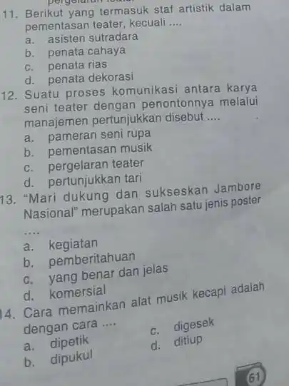 pergelaran lours, 11. Berikut yang termasuk staf artistik dalam pementasan teater, kecuali __ a. asisten sutradara b. penata cahaya c. penata rias d. penata