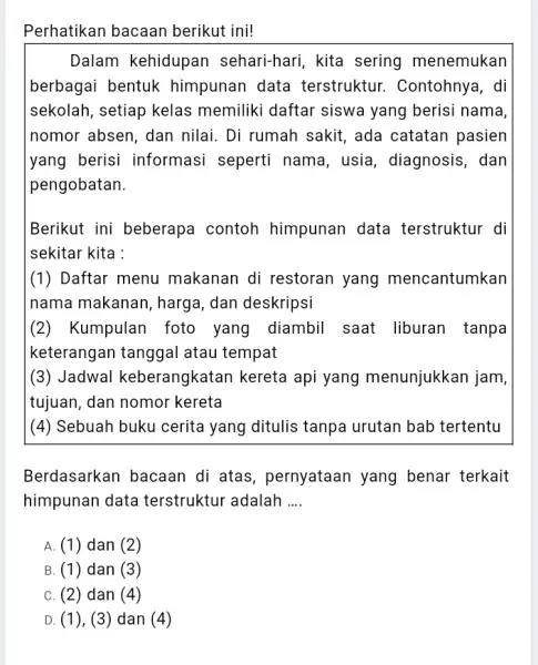 Perhatikan bacaan berikut ini! Dalam kehidupan sehari-hari, kita sering menemukan berbagai bentuk himpunan data terstruktur.Contohnya, di sekolah, setiap kelas memiliki daftar siswa yang berisi