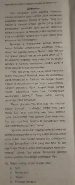 Perhatikan contoh cerpen singkat di bawah in Wirausaha Yen merupakan salah seorang manasisw lulusan perkaran yang memilin untuk melakukan wirausaha daripada bekerja di kantor