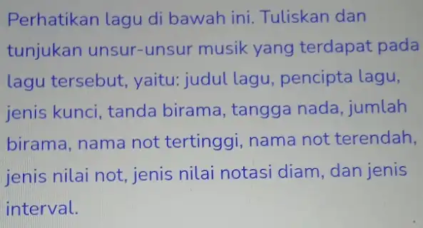 Perhatikan lagu di bawah ini Tuliskan dan tunjukan unsur-unsur musik yang terdapat pada lagu tersebut , yaitu: judul lagu pencipta lagu, jenis kunci, tanda