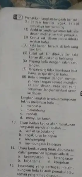 Perhatikan langkah-langkah berikut! (1) Badan tetapi posisinya menyamping (2) Arahkan pandangan mata fokus ke depan melihat ke arah pemukul (3) Kedua kaki dalam posisi