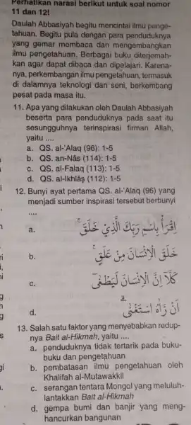 Perhatikan narasi berikut untuk soal nomor 11 dan 12! Daulah Abbasiyah begitu mencintai ilmu penge- tahuan. Begitu pula dengan para penduduknya yang gemar membaca