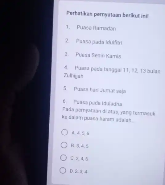 Perhatikan pernyataan berikut ini! 1. Puasa Ramadan 2. Puasa pada Idulfitri 3. Puasa Senin Kamis 4. Puasa pada tanggal 11,12,13 bulan Zulhijjah 5. Puasa