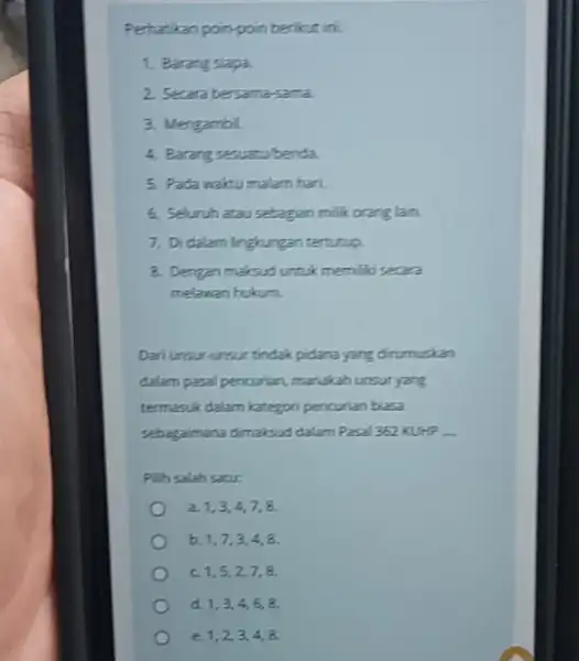 Perhatikan poin-poin berikut ini. 1. Barang siapa. 2. Secara bersama-sama 3. Mengambil. 4. Barang sesuatu/benda 5. Pada waktumalam hari 6. Seluruh atausebagian milik orang