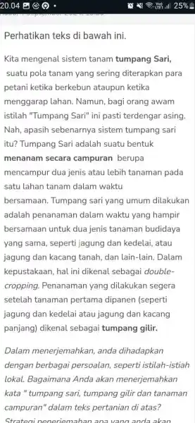 Perhatikan teks di bawah ini. Kita mengenal sistem tanam tumpang Sari, suatu pola tanam yang sering diterapkan para petani ketika berkebun ataupun ketika menggarap