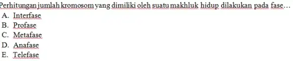 Perhitungan jumlah kromosom yang dimiliki oleh suatu makhluk hidup dilakukan pada fase A. Interfase B. Profase C. Metafase D. Anafase E. Telefase