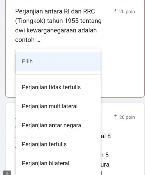 Perjanjian antara RI dan RRC (Tiongkok) tahun 1955 tentang dwi kewarganega raan adalah contoh __ Perjanjian tidak tertulis Perjanjian multilateral Perjanjian antar negara Perjanjian