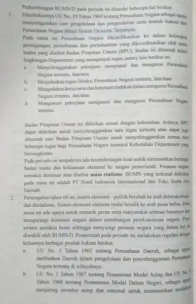 Perkembangan BUMND pada periode ini ditandai beberapa hal berikut. 1. Diterbitkannya UUNo 19 Tahun 1960 tentang Perusahaan Negara sebagai upaya menyeragamkan cara pengelolaan dan