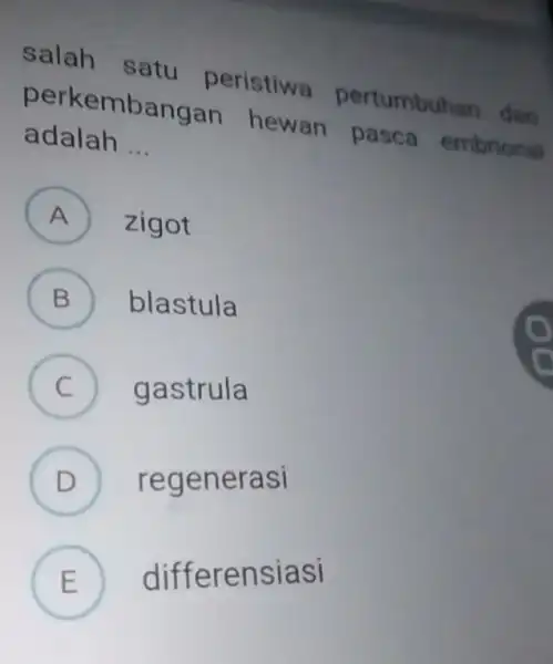 perkemban.peristiwa pertumbuhan dan perkembangan hewan pasca embrional a dalah __ A ) zigot B blastula C gastrula . D regenerasi D E differensiasi L