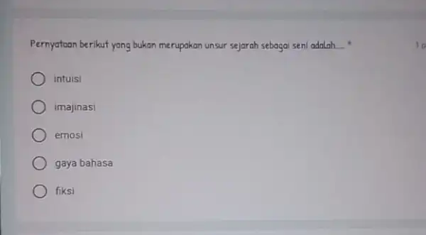 Pernyataan berikut yang bukan merupakan unsur sejarah sebagai seni adalah __ intuisi imajinasi emosi gaya bahasa fiksi 1