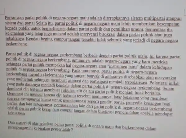 Persamaan partai politik di negara -negara maju adalah diterapkannya sistem multipartai ataupun sistem dwi partai Selain itu, partai politik di negara -negara maju lebih