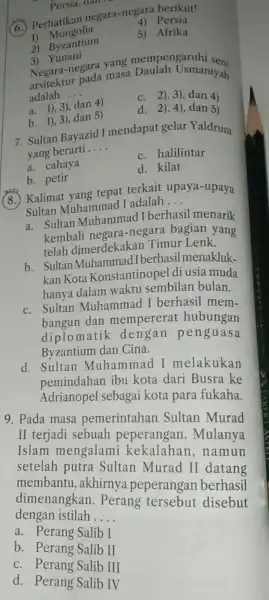 Persia, dan in (6) Perhatikan negara -negara berikut! 4) Persia 1)Mongolia 5) Afrika 2) Byzantium 3) Yunani negara yang mempengaruhi sen; arsitektur Usmaniyah adalah