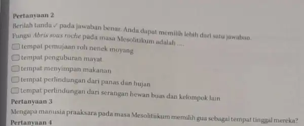 Pertanyaan 2 Berilah tanda/ pada jawaban benar. Anda dapat memilih lebih dari satu jawaban. Fungsi Abris sous roche pada masa Mesolitikum adalah __ tempat