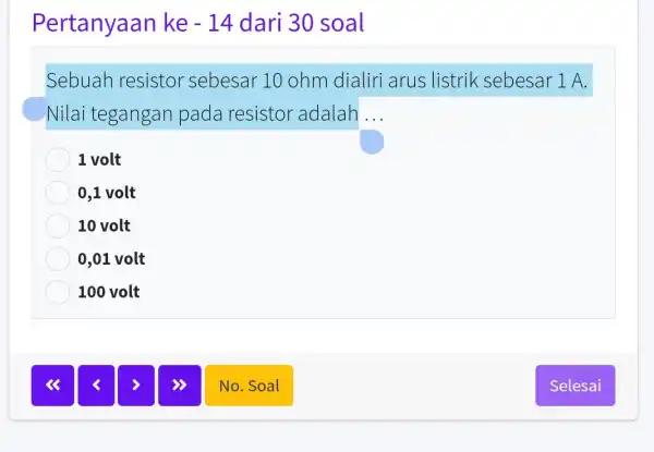 Pertanyaan ke -14 dari 30 soal Sebuah resistor sebesar 10 ohm dialiri arus listrik sebesar 1 A. Nilai tegangan pada resistor adalah __ 1