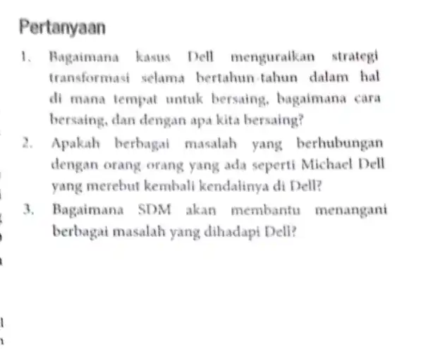 Pertanyaan 1. Bagaimana kasus Dell menguralk an strategi transformasi selama bertahun-tahun dalam hal di mana tempat untuk bersaing . bagaimana cara bersaing, dan dengan