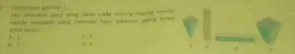 Perthatikan gambar lika diberikan gaya yang sama pada masing-masing benda. benda manakah yang memilik hasil tekanan paling besar pada lanta __ A. 1 C.