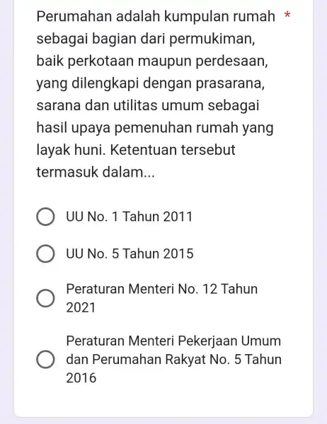 Perumahan adalah kumpulan rumah sebagai bagian dari permukiman, baik perkotaan maupun perdesaan, yang dilengkapi dengan prasarana, sarana dan utilitas umum sebagai hasil upaya pemenuhan