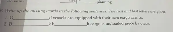 __ pianining F. Write up the missing words in the following sentences. The first and last letters are given. 1. C. __ d vcsscls