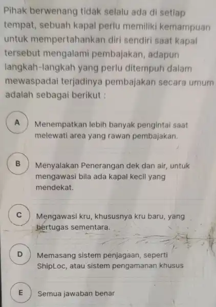 Pihak berwenang tidak selalu ada di setiap tempat , sebuah kapal perlu memiliki kemampuan untuk mempertahankan diri sendiri saat kapal tersebut mengalami pembajakan ,