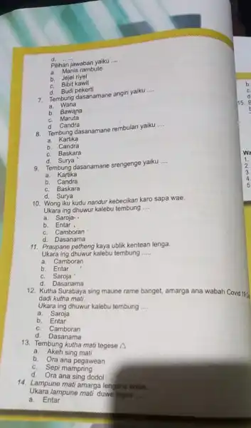 __ Pilihan jawaban yaiku __ a. Manis rambute b. Jejel riyel b. Bibit kawit d. Budi pekerti 7. Tembung dasanamane angin yaiku __ a.