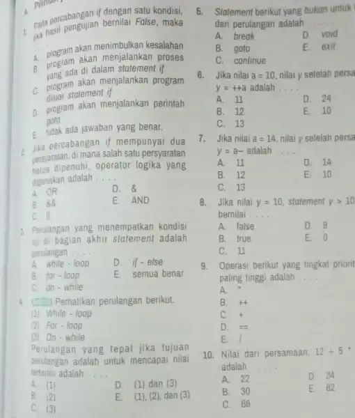 . Pilihan pada percabangan dengan satu kondisi, jika hasil pengujian bernilai Fulse, maka __ A. rogram akan menimbulkan kesalahan B. program akan menjalankan proses