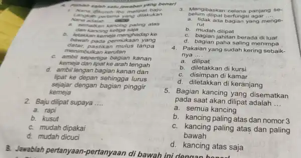 A. Pilihiah salah satu jawaban yang benar! 1. Nana disuruh Ibu melipat baju. Nana adalah .... Langka h pertama yang dilakukan a. sematkan __