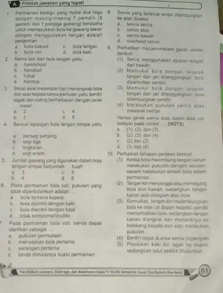 A. Pilihlah jawaban yang topat! 1. Permainan beregu yang maha dua rogu dengan masing-masing 7 pemain (6 pemain dan 1 penjaga gawang) berusaha untuk