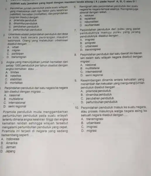 Pilihlah satu jawaban yang tepat dengan memberi tanda silang (x) pada huruf A, B . C atau D I 1. Perubahan jumlah penduduk pada