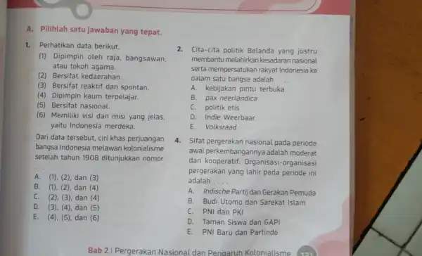 A. Pilihlah satu jawaban yang tepat. 1.Perhatikan data berikut. (1) Dipimpin oleh raja , bangsawan, atau tokoh agama. (2) Bersifat kedaerahan. (3) Bersifat reaktif