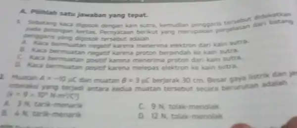 A. Pilihlah satu jawaban yang tepat. Sebatang kaca digosok kain sutra.kemudian penggar penjelasan darl potongan kertas Pernyataan berikut yang merupakan penggaris yang digosok tersebut