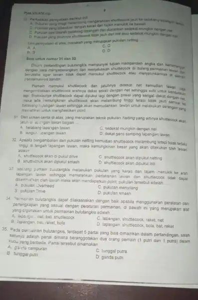 Pjok.VIILKN.clp. 30 Perhatikan pernyataan berikut ini! A. Pukulan yang tinggi melambung mengarahkan shuttlecock jauh ke belakang lapangan lawan E. Pukulan yang dilakukan dengan keras