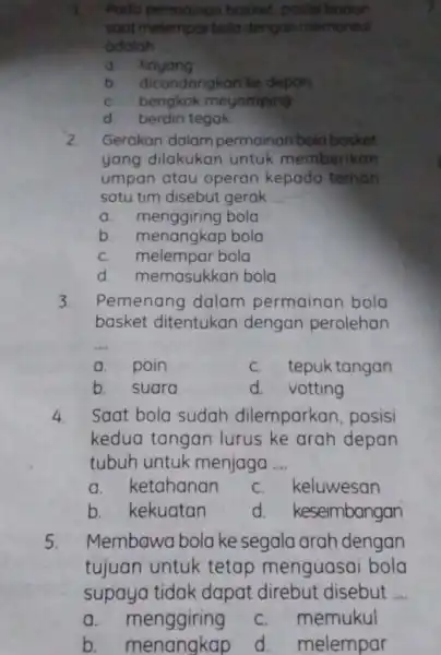 Poda permainan basket, posisi bodon soat melempar bolo dengan memantul adalah __ kayang b dicondongkan ke depan c. bengkok meyomping d. berdiri tegak 2.