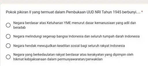 Pokok pikiran Il yang termuat dalam Pembukaan UUD NRI Tahun 1945 berbunyi __ Negara berdasar atas Ketuhanan YME menurut dasar kemanusiaan yang adil dan