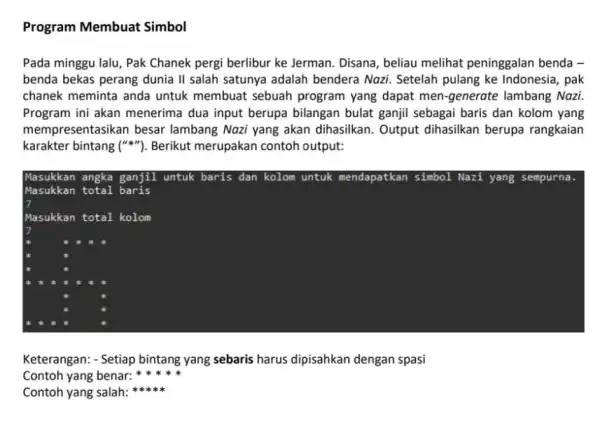 Program Membuat Simbol Pada minggu lalu, Pak Chanek pergi berlibur ke Jerman. Disana, beliau melihat peninggalan benda - benda bekas perang dunia II salah