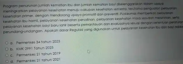 Program penurunan jumlah kematian ibu dan jumlah kematian bayi diselenggarakan dalam upaya meningkatkan pelayanan kesehatan menuju cakupan kesehatan semesta , terutama penguatan pelayanan kesehatan