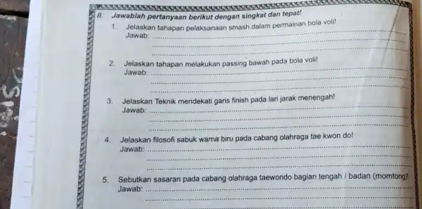 promour II. Jawablah pertanyaan berikut dengan singkat dan tepat! 1. Jelaskan tahapan pelaksanaan smash dalam permainan bola voli! Jawab:........... __ 2. Jelaskan bola voli!