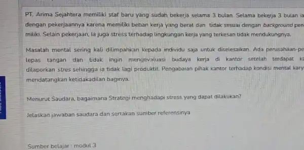 PT. Arima Sejahtera memiliki staf baru yang sudah bekerja selama 3 bulan Selama bekerja 3 bulan ia dengan pekerjaannya karena memiliki beban kerja yang